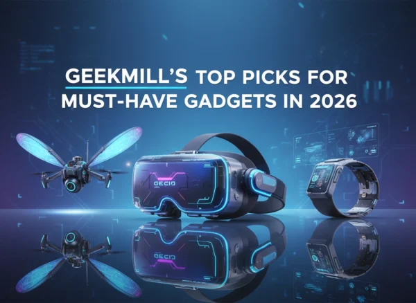 Geekmill’s Top Picks for Must-Have Gadgets in 2026