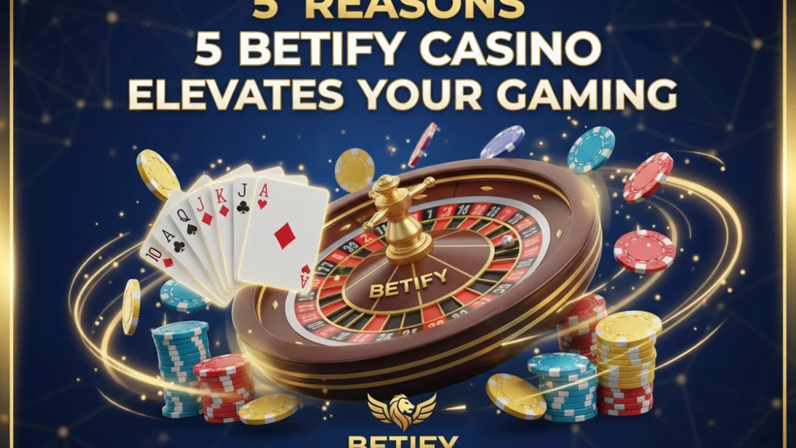5 Reasons Betify Casino Elevates Your Gaming