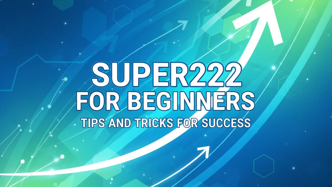 Super222 for Beginners: Tips and Tricks for Success