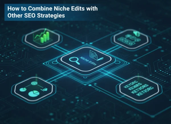 How to Combine Niche Edits with Other SEO Strategies
