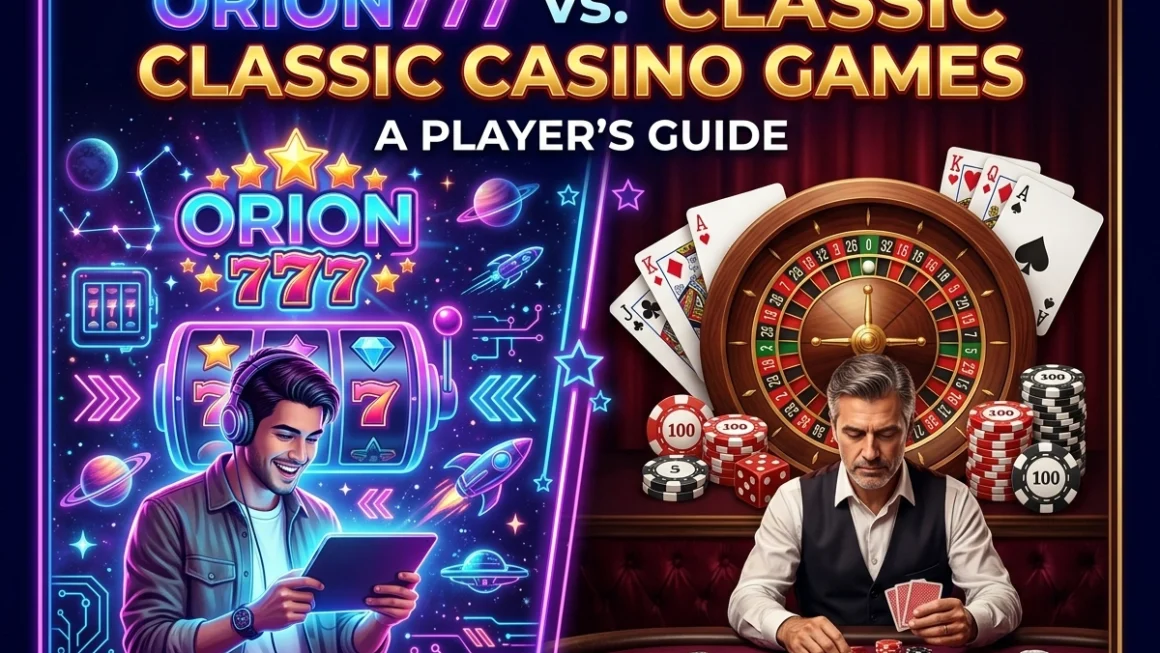 Orion Star 777 vs. Classic Casino Games: A Player's Guide