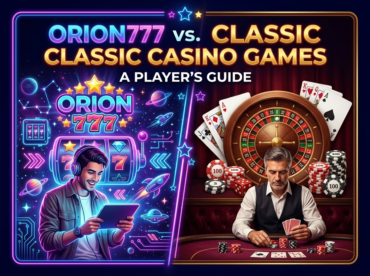 Orion Star 777 vs. Classic Casino Games: A Player's Guide